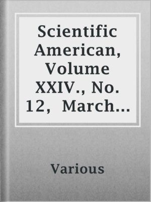 cover image of Scientific  American, Volume XXIV., No. 12,  March 18, 1871